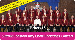 CHRISTMAS CONCERT WITH THE SUFFOLK CONSTABULARY CHOIR - FRIDAY 13TH DECEMBER 2013